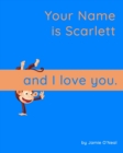 Image for Your Name is Scarlett and I Love You