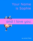 Image for Your Name is Sophie and I Love You.