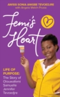 Image for Femi&#39;s Heart : Life of Purpose: The Story of Olouwafemi Samuelle Jennifer Tevoedjre