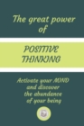 Image for The Great Power of Positive Thinking : Activate your MIND and discover the abundance of your being