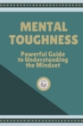 Image for Mental Toughness : Powerful Guide to Understanding the Mindset