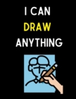 Image for I Can Draw Anything : A Simple Step-by-Step Guide to Drawing Cute and Silly Things for Kids