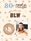 Image for +80 Recetas Blw : +80 Recetas saludables y faciles para bebes en la alimentacion complementaria BLW a partir de 6 meses.