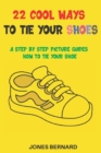 Image for 22 Cool Ways to Tie Your Shoes : A Step by Step Picture Guides How to Tie a Shoe