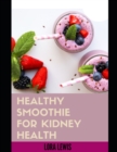 Image for Smoothies for Kidney Health : Discover tons of smoothie recipes for tackling kidney ailments and for optimal kidney health