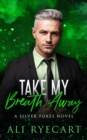 Image for Take My Breath Away : an age gap, forced proximity MM romance