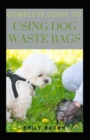 Image for Complete Guide To Using Dog Waste Bags