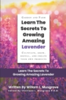 Image for Learn The Secrets To Growing Amazing Lavender : Cultivate, Grow, Distill, and Create Your Own Products
