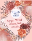 Image for Fuck This Shit : Swear word Coloring Book for Adult: Swear word adult coloring book pages with stress relieving and relaxing designs!