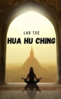 Image for Hua Hu Ching : Gli insegnamenti e le meditazioni taoiste del Maestro Lao Tzu