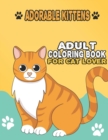 Image for Adorable Kittens Adult Coloring Book For Cat Lover : A Fun Easy, Relaxing, Stress Relieving Beautiful Cats Large Print Adult Coloring Book Of Kittens, Kitty And Cats, Meditate Color Relax, Cats Kitten