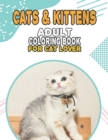 Image for Cat &amp; Kittens Adult Coloring Book For Cat Lover : A Fun Easy, Relaxing, Stress Relieving Beautiful Cats Large Print Adult Coloring Book Of Kittens, Kitty And Cats, Meditate Color Relax, Kittens Cat La
