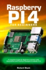 Image for Raspberry PI 4 for Beginners : A Complete Guide for Beginners and Pro with Illustrations and Practical Examples to Master PI 4