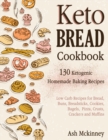 Image for Keto Bread Cookbook : 130 Ketogenic Homemade Baking Recipes