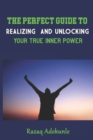 Image for The Perfect Guide to Realizing and Unlocking Your True Inner Power