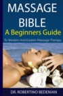 Image for Massage Bible - A Beginners Guide To Western And Eastern Massage Therapy