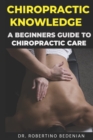 Image for Chiropractic Knowledge - A Beginners Guide To Chiropractic Care