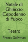 Image for Natale di Ghiaccio Capodanno di Fuoco : Teatro