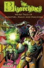 Image for The Bizarchives : Weird Tales of Monsters, Magic and Machines: Issue #1