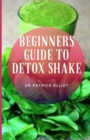 Image for Beginners Guide to Detox Shake