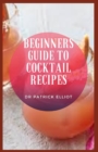 Image for Beginners Guide to Cocktail Recipes