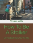 Image for How To Be A Stalker