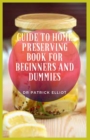 Image for Guide to Home Preserving Book For Beginners And Dummies