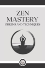 Image for Zen Mastery : Origins and techniques