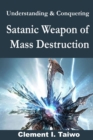 Image for Understanding &amp; Conquering Satanic Weapons of Mass Destruction