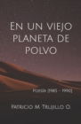 Image for En un viejo planeta de polvo : Poesia [1985 - 1990]
