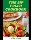 Image for The AIP Paleo Cookbook : Discover Tons of Recipes to Prevent Autoimmune Disease and Heal Your Body