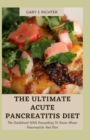 Image for The Ultimate Acute Pancreatitis Diet : The Guidebook With Everything To Know About Pancreatitis And Diet