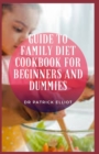 Image for Guide to Family Diet Cookbook For Beginners And Dummies : Eating nutritious food is important at every age