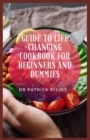 Image for Guide to Life Changing Cookbook For Beginners And Dummies : The TLC diet takes work and a certain aptitude for reading nutrition labels.