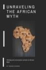 Image for Unraveling the African Myth : Striking and provocative outlook at African Myth!