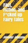 Image for Fact, Fiction, and F*cked up Fairy Tales