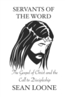 Image for Servants Of The Word : The Gospel Of Christ and the Call to Discipleship