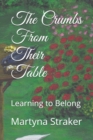 Image for The Crumbs From Their Table : Learning to Belong