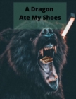 Image for A Dragon Ate My Shoes