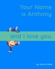 Image for Your Name is Anthony and I Love You : A Baby Book for Anthony