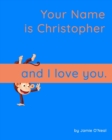 Image for Your Name is Christopher and I Love You : A Baby Book for Christopher