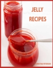Image for Jelly Recipes : 32 Jelly Recipes, Chokecherry, Cherry, Apple, Blackberry, Corn Cob, Beet, Watermelon, Cider, Venison, and More