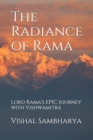 Image for The Radiance of Rama : Lord Rama&#39;s EPIC journey with Vishwamitra