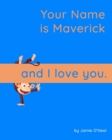 Image for Your Name is Maverick and I Love You : A Baby Book for Maverick