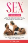 Image for Sex : 6 Books in 1: Kama Sutra for Beginners, Kama Sutra Sex Positions, Sex Positions for Couples, Sex Games Guide, Tantric Sex &amp; How to Talk Dirty: The Most Comprehensive Guide You Will Ever Find.