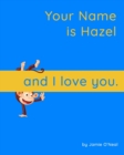 Image for Your Name is Hazel and I Love You : A Baby Book for Hazel