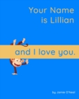 Image for Your Name is Lillian and I Love You : A Baby Book for Lillian