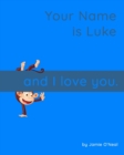 Image for Your Name is Luke and I Love You : A Baby Book for Luke