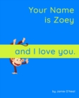 Image for Your Name is Zoey and I Love You : A Baby Book for Zoey