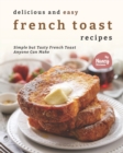 Image for Delicious and Easy French Toast Recipes : Simple but Tasty French Toast Anyone Can Make